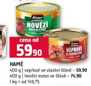 HAMÉ Ham VEPROVE 400 g vepřové ve vlastní šťávě 400 g hovězí maso ve šťávě 