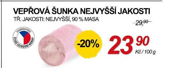 VEPŘOVÁ ŠUNKA NEJVYŠŠÍ JAKOSTI TŘ. JAKOSTI: NEJVYŠŠÍ, 90% MASA, 100 g