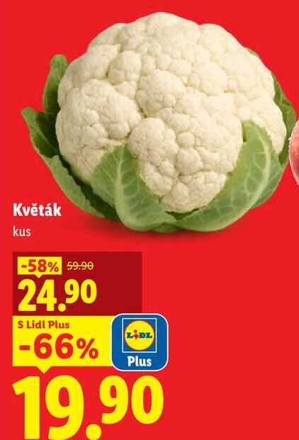 Květák kus -58% 59.90 24.90 S Lidl Plus -66% LIDL Plus 19.90