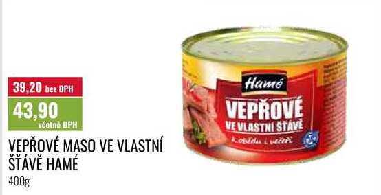 VEPŘOVÉ MASO VE VLASTNÍ ŠŤÁVĚ HAMÉ, 400g 