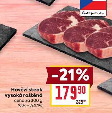 Hovězí steak vysoká roštěná cena za 300 g 