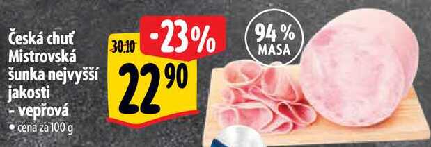 Česká chuť Mistrovská šunka nejvyšší jakosti - vepřová, cena za 100 g