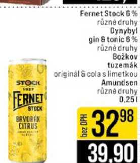 Fernet Stock 6% různé druhy Dynybyl gin & tonic 6% různé druhy Božkov tuzemák originál & cola s limetkou Amundsen různé druhy 0,25l