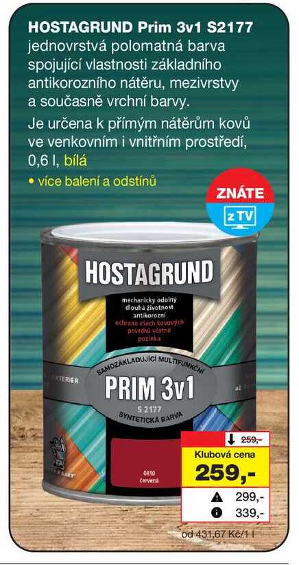 HOSTAGRUND Prim 3v1 S2177 jednovrstvá polomatná barva spojující vlastnosti základního antikorozního nátěru, mezivrstvy a současně vrchní barvy. Je určena k přímým nátěrům kovů ve venkovním i vnitřním prostředí, 0,6l