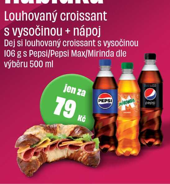 Louhovaný croissant s vysočinou 106 g s Pepsi/Pepsi Max/Mirinda dle výběru 500 ml 