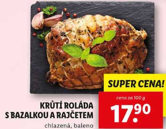 KRŮTÍ ROLÁDA S BAZALKOU A RAJČETEM, cena za 100 g 