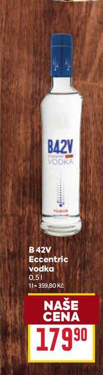 B 42V Eccentric vodka 0,5l v akci