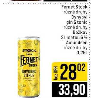 Fernet Stock různé druhy Dynybyl gin & tonic různé druhy Božkov Slimetou 6% Amundsen různé druhy 0,25l
