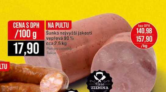 Šunka nejvyšší jakosti vepřová 90% cca 2.5 kg 100g