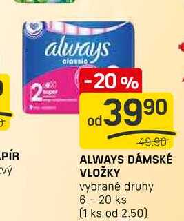 ALWAYS DÁMSKÉ VLOŽKY vybrané druhy 6 - 20 ks 