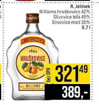 R. Jelínek Williams hruškovice 42% Slivovice bílá 45% Slivovice med 35% 0,7l