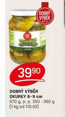 DOBRÝ VÝBĚR OKURKY 6-9 cm 670 g. p. p. 350 -360 g