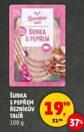 ŠUNKA S PEPŘEM ŘEZNÍKŮV TALÍŘ, 100 g 