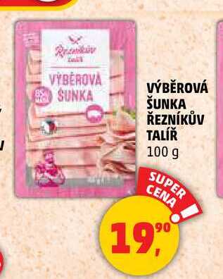 VÝBĚROVÁ ŠUNKA ŘEZNÍKŮV TALÍŘ, 100 g 
