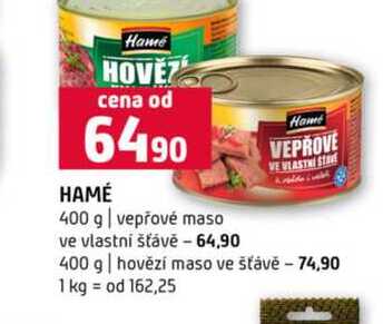 HAMÉ 400 g vepřové maso ve vlastní šťávě VEPROVE VE VLASTNI STRE 400 g hovězí maso ve šťávě