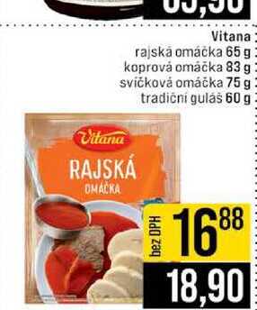 Vitana rajská omáčka 65 g koprová omáčka 83 g svíčková omáčka 75 g tradiční guláš 60 g