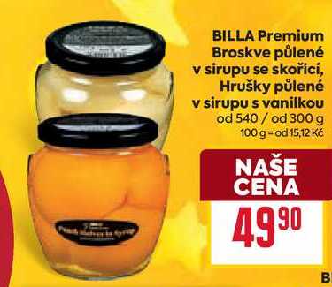 BILLA Premium Broskve půlené v sirupu se skořicí, Hrušky půlené v sirupu s vanilkou od 540/ od 300 g