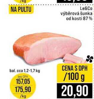 Le&Co výběrová šunka od kosti 87% bal. cca 1,2-1,7 kg 100g