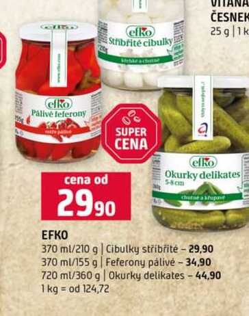 EFKO 370 ml/210 g Cibulky stříbřitė 370 ml/155 g Feferony pálivé 34,90 720 ml/360 g Okurky delikates 