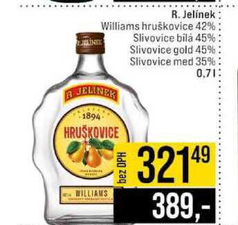 R. Jelínek Williams hruškovice 42% Slivovice bilȧ 45% Slivovice gold 45% Slivovice med 35% 1 0,7l